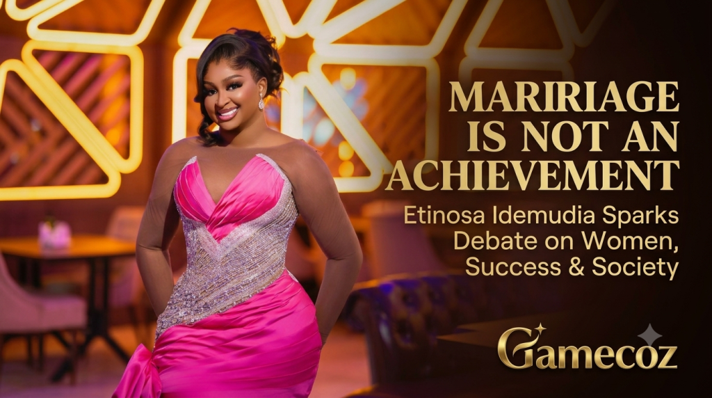 Marriage Is Not an Achievement” Etinosa Idemudia Sparks Debate on Women, Success & Society